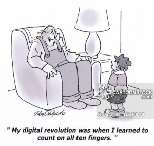 'My digital revolution was when I learned to count on all ten fingers.'